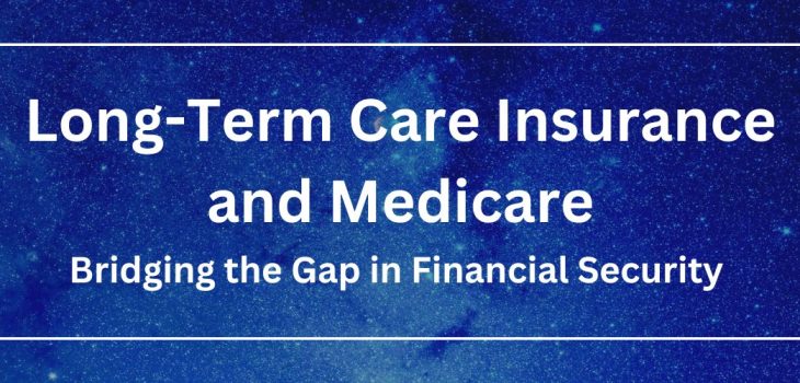 Long-Term Care Insurance and Medicare: Bridging the Gap in Financial Security
